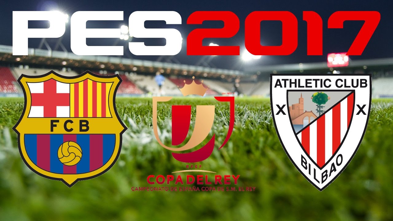 PES 2017 - COPA DEL REY - BARCELONA v ATHLETIC BILBAO - YouTube