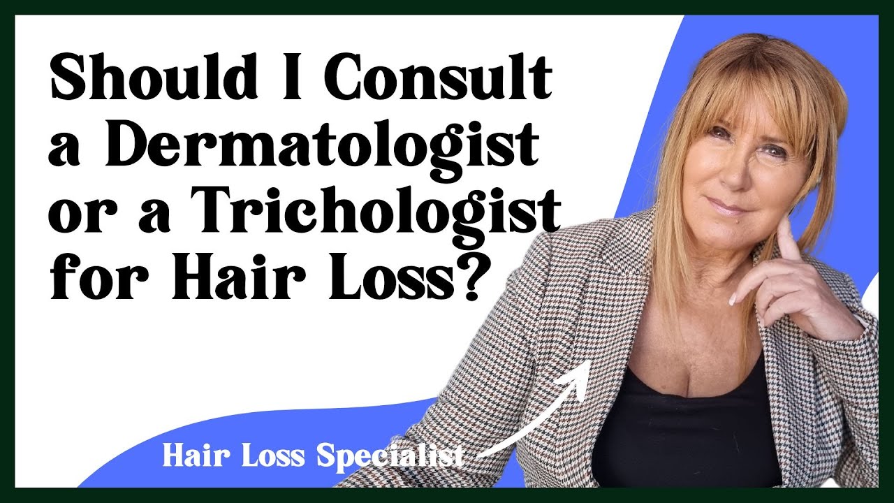 Should I Consult a Dermatologist or a Trichologist for Hair Loss?