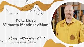 Kamantinėjimai. Apie kūrėjus ir veikėjus #33 Pokalbis su Vilmantu Marcinkevičiumi