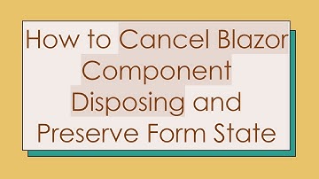 How to Cancel Blazor Component Disposing and Preserve Form State