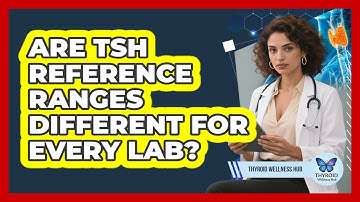 Are TSH Reference Ranges Different For Every Lab? - Thyroid Wellness Hub