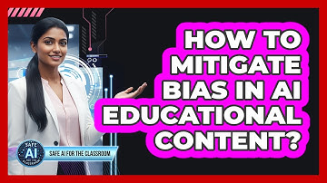 How To Mitigate Bias In AI Educational Content?