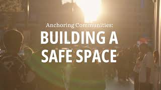 Anchoring Communities: Building a Safe Space