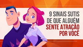 9 SINAIS SUTIS DE QUE ALGUÉM SENTE ATRAÇÃO POR VOCÊ