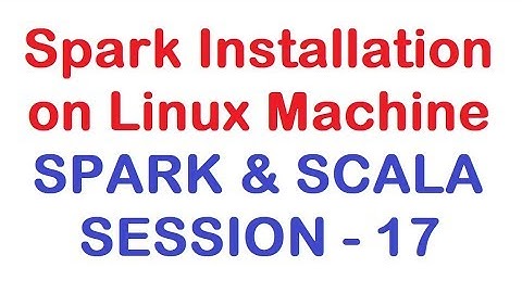 Spark Installation on Linux Machine - Apache Spark and Scala Tutorial - Session 17