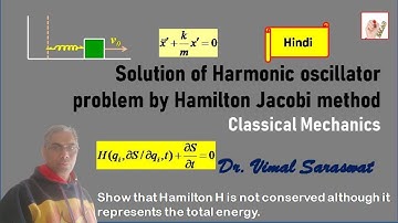 Solution of Harmonic oscillator problem by Hamilton Jacobi method | L-19 | Classical mechanics