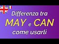 MAY e CAN - Quali sono le differenze??  e come usarli in Inglese?