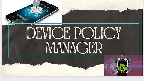 Android device policy là gì