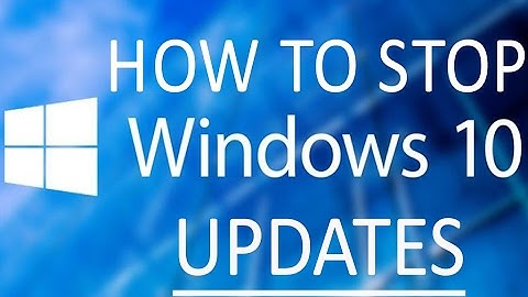 How To Stop Windows 10 From Automatically Downloading & Installing Updates