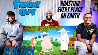 Family Guy - Roasting Every Place On Earth Reaction