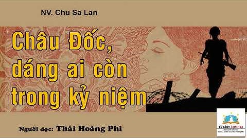 CHÂU ĐỐC, DÁNG AI CÒN TRONG KỶ NIỆM. Tác giả: NV. Chu Sa Lan. Người đọc: Thái Hoàng Phi