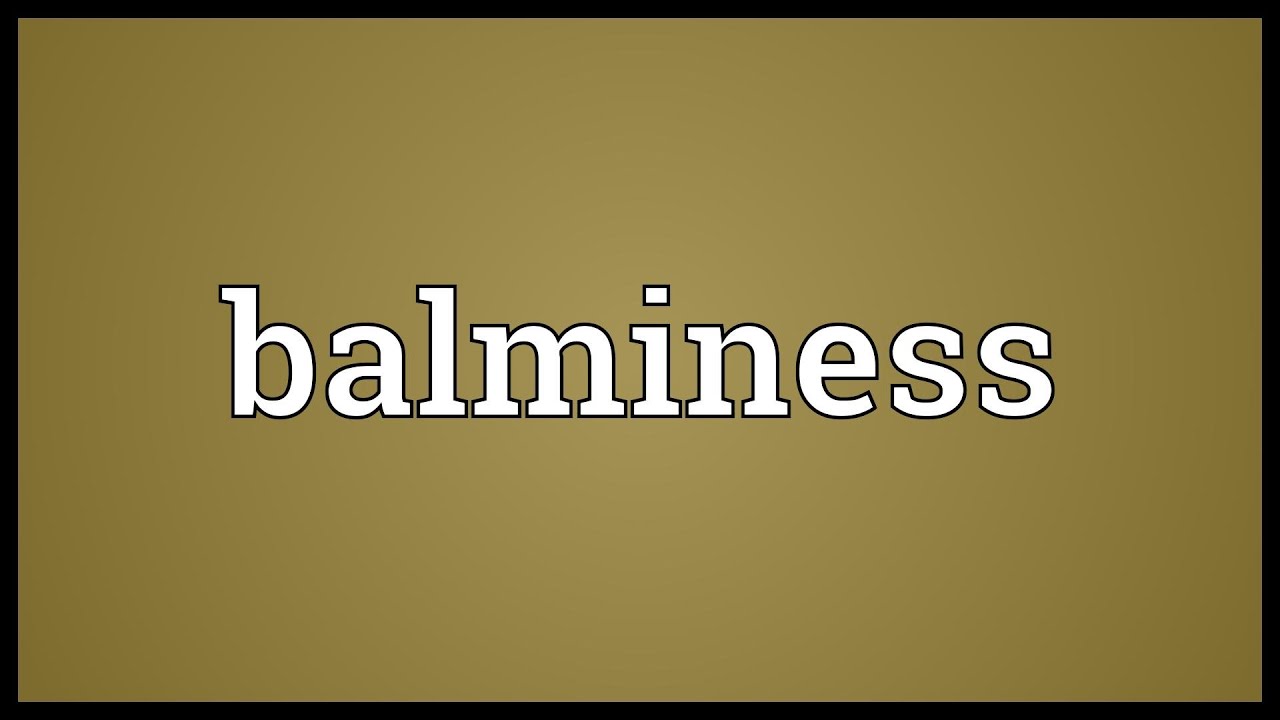 Balminess Meaning