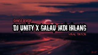 DJ UNITY X GALAU JADI HILANG - SLOW & REVERB