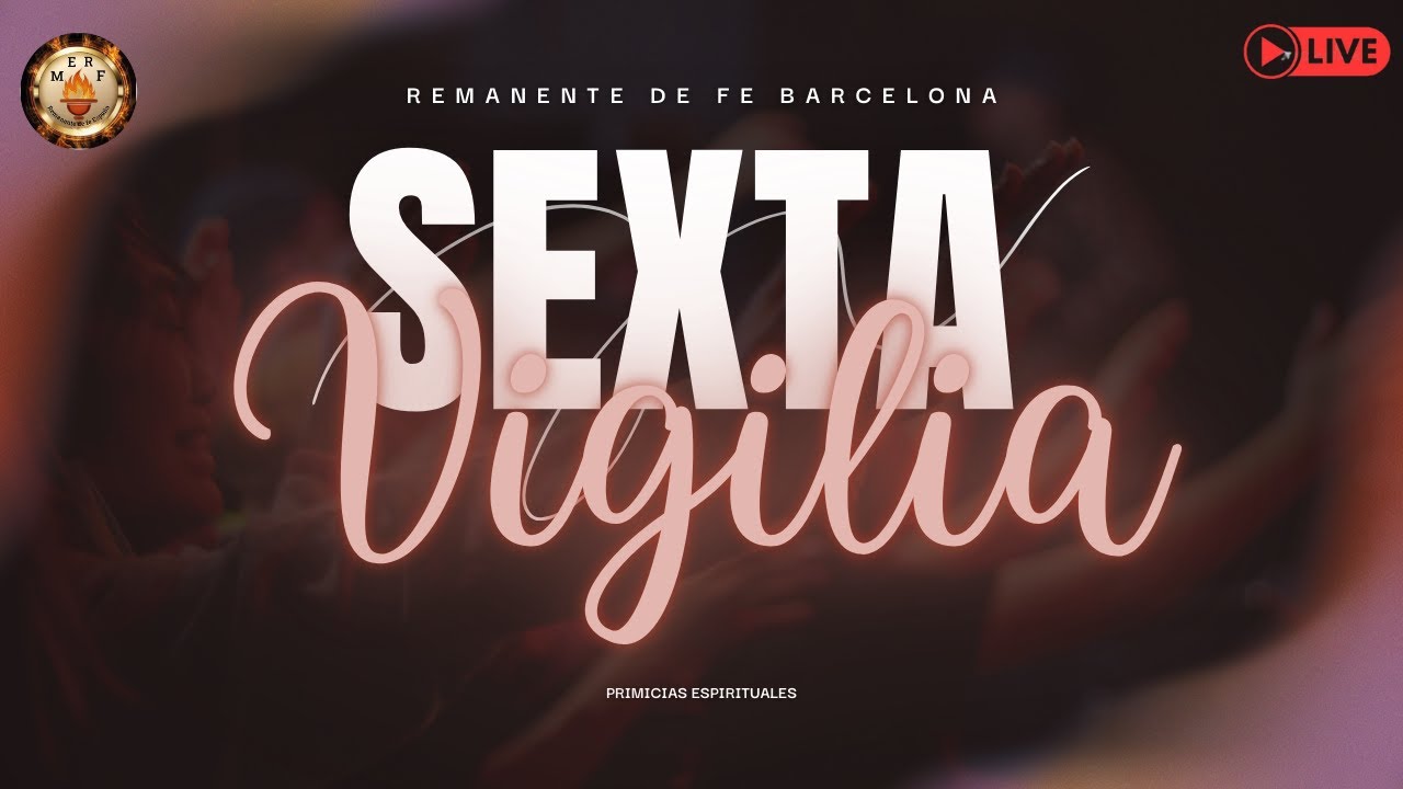 SEXTA VIGILIA DE PRIMICIAS ESPIRITUALES | Remanente de Fe Barcelona