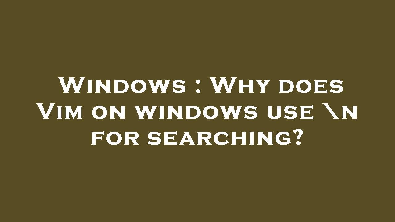 Windows : Why does Vim on windows use \n for searching? - YouTube