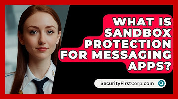 What Is Sandbox Protection for Messaging Apps? - SecurityFirstCorp.com