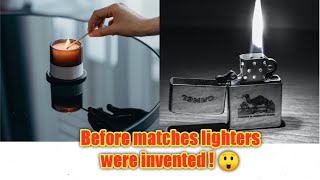 Before matches lighters were invented !