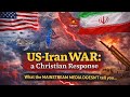 The US🇺🇸/ISRAEL🇮🇱— IRAN🇮🇷WAR! A Christian Response.