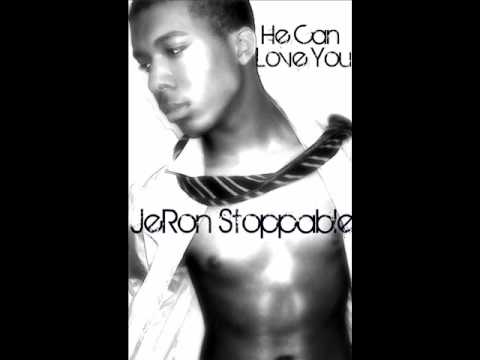 JeRon Ryals aka JeRon Stoppable - He Can Love You