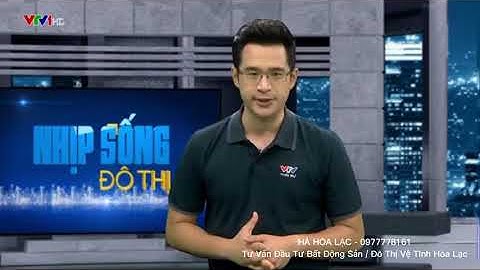 Tiềm năng phát triển của Đô thị vệ tinh Hòa Lạc - [VTV1 - Nhịp sống đô thị] | HÀ HÒA LẠC