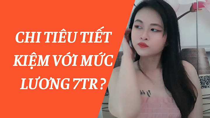 Lương 7 triệu tiêu pha như thế nào năm 2024