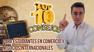 10 Consejos a Estudiantes en Comercio o Neg Internacionales  ‍ ‍