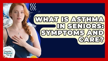 What Is Asthma In Seniors: Symptoms And Care? - Everyday Asthma Tips