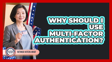 Why Should I Use Multi-Factor Authentication?