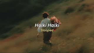 Halki Halki (slowed) - Saahel [230926]