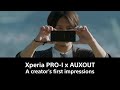 Xperia PRO-I x AUXOUT– A creator’s first impressions