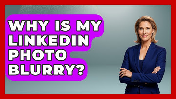 Why Is My LinkedIn Photo Blurry? - Everyday-Networking