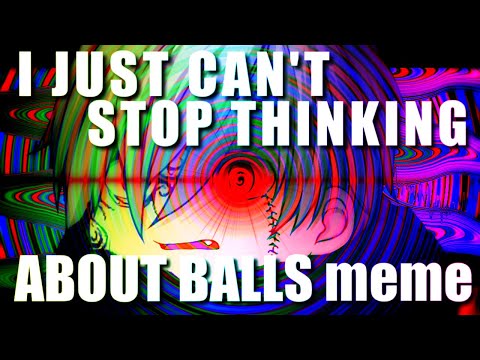 I JUST CAN'T STOP THINKING ABOUT BALLS | meme　[MY] 　(ゆっくりPV)《⚠Nausea and Flash warning》
