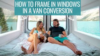 VAN LIFE BUILD: how to frame windows in a van conversion