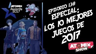 Especial: Los 10 Mejores Juegos de 2017 – #AtomixShow 138