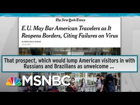 Trump Coronavirus Failure Makes Americans International Pariahs | Rachel Maddow | MSNBC