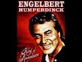 ENGELBERT HUMPERDINCK = FUNNY, FAMILIAR, FORGOTTEN FEELINGS