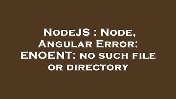 NodeJS : Node, Angular Error: ENOENT: no such file or directory