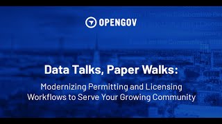 Data Talks, Paper Walks: Modernizing Permitting & Licensing Workflow to Serve Your Growing Community