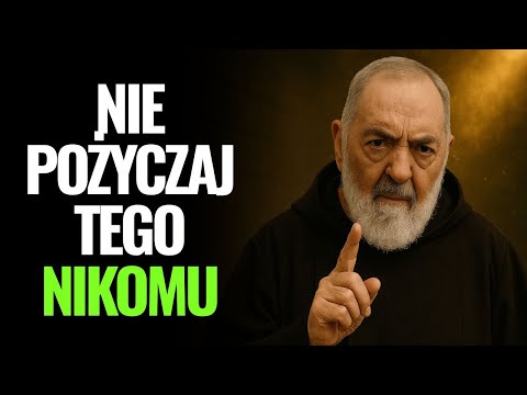 Ojciec Pio ujawnił: 3 rzeczy, których nie powinieneś nikomu pożyczać.