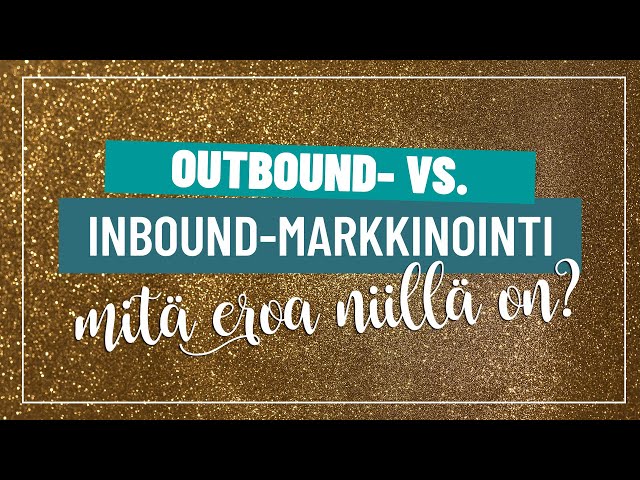 Outbound- vs. inbound-markkinointi – mitä eroa niillä on?