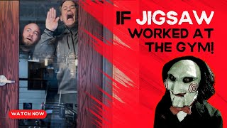 If Jigsaw worked at the Gym!
