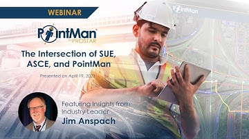 PointMan WEBINAR: The Intersection of SUE, ASCE, and PointMan.