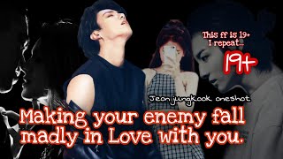 Making your enemy fall madly in love with you|| Jeon Jungkook Oneshot ||