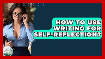 How To Use Writing For Self-reflection? - The Personal Growth Path