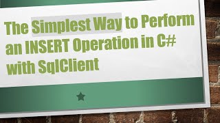 The Simplest Way to Perform an INSERT Operation in C# with SqlClient