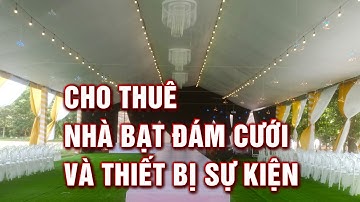 Cho Thuê Nhà Bạt Đám Cưới và Trang Trí Sự Kiện - Đại Cát Đại Lộc