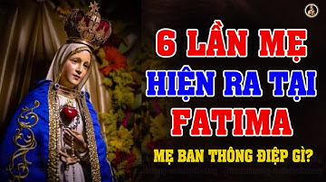 6 LẦN MẸ HIÊN RA TẠI FATIMA (NGÀY 13/05) BAN MỆNH LỆNH GÌ ? CÓ LIÊN HỆ GÌ ĐẾN NGÀY NAY?