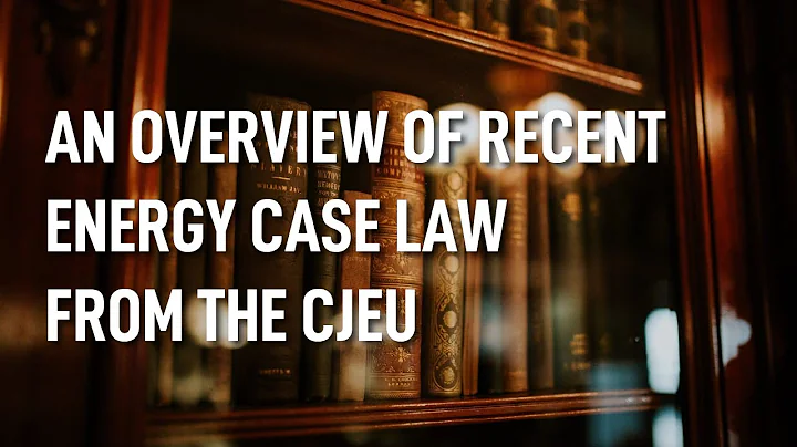 An Overview of Recent Energy Case Law from the CJEU