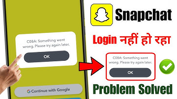 Snapchat login C08A Something went wrong Please try again later problem 2025 | Snapchat login error