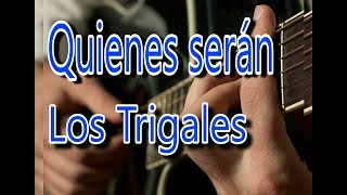 Video thumbnail of "Quienes serán - Los Trigales Acordes Guitarra"